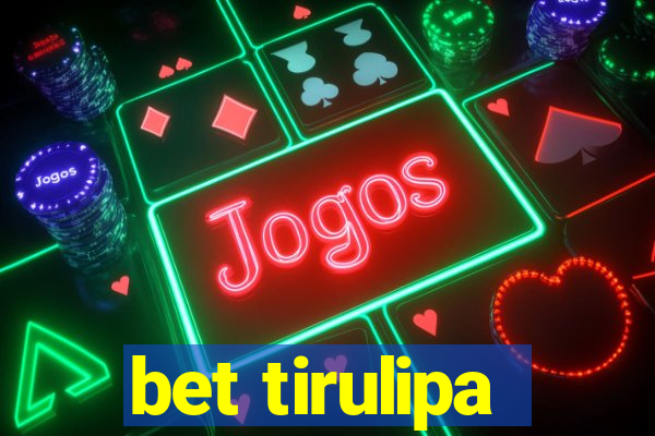 bet tirulipa